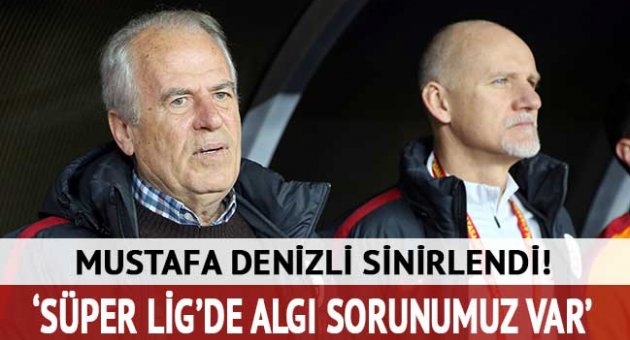 Mustafa Denizli: 'Demek ki; bizim ligde algı sorunumuz var'