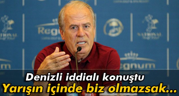Mustafa Denizli iddialı konuştu