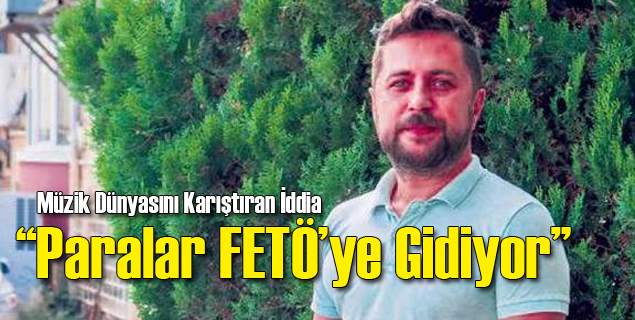 Müzik Dünyasını Karıştıran FETÖ İddiası