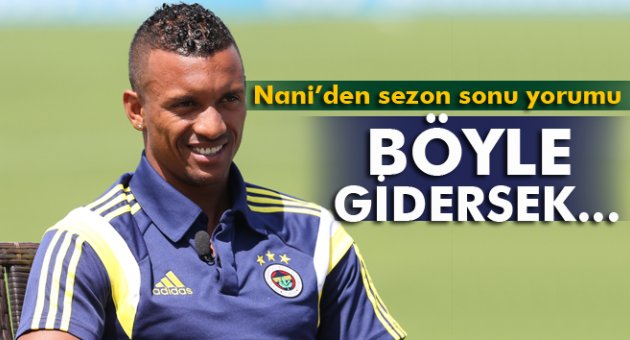Nani: 'Şu anki seviyemizi sürdürürsek sezon sonunda şampiyon oluruz'
