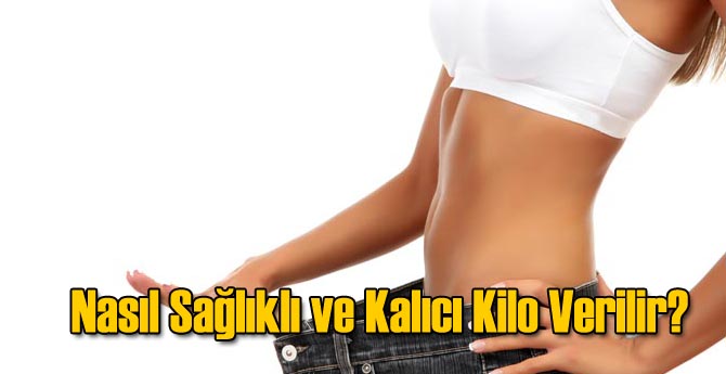 Nasıl Sağlıklı ve Kalıcı Kilo Verilir?