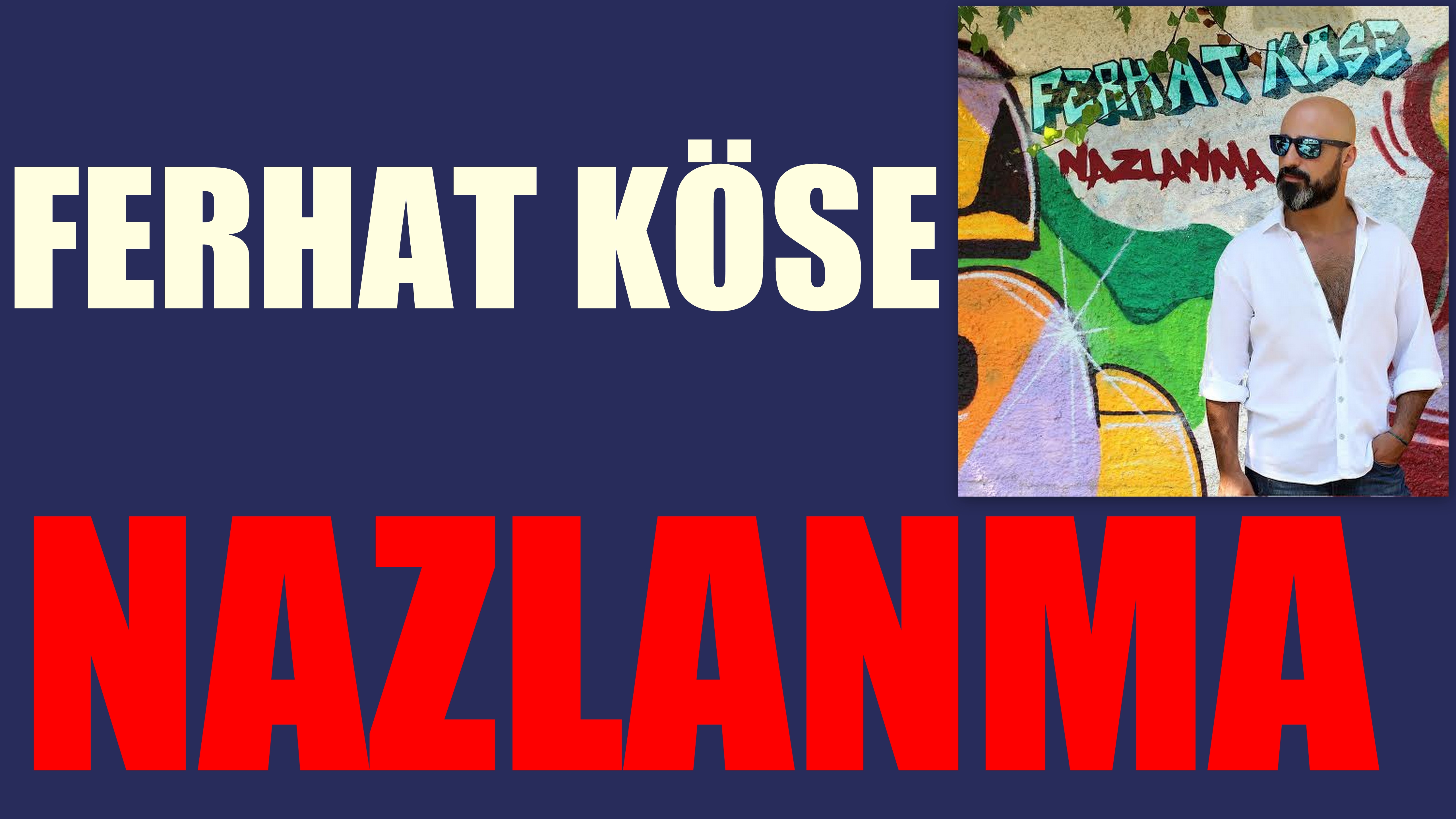 NAZLANMA” FERHAT KÖSE