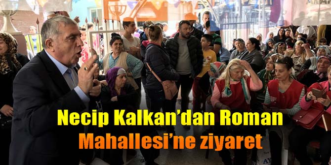 Necip Kalkan'dan Roman Mahallesi'ne ziyaret