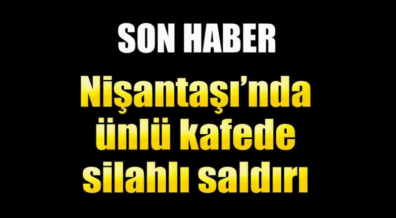 Nişantaşı'nda silahlı saldırı