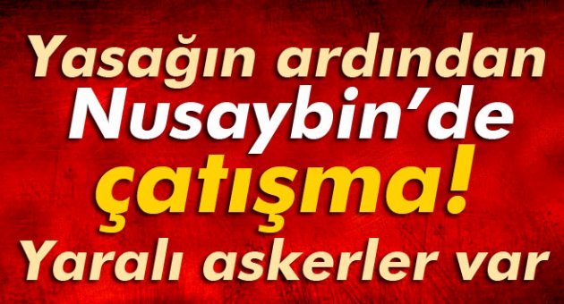 Nusaybin'de çatışma! 6 asker yaralandı