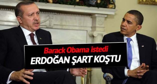 Obama istedi, Erdoğan şart koştu
