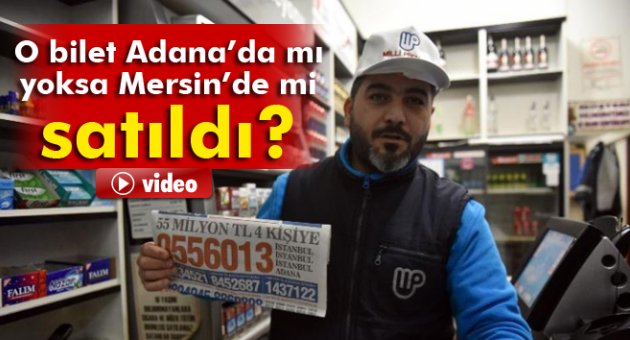 O bilet Adana’da mı yoksa Mersin’de mi satıldı?