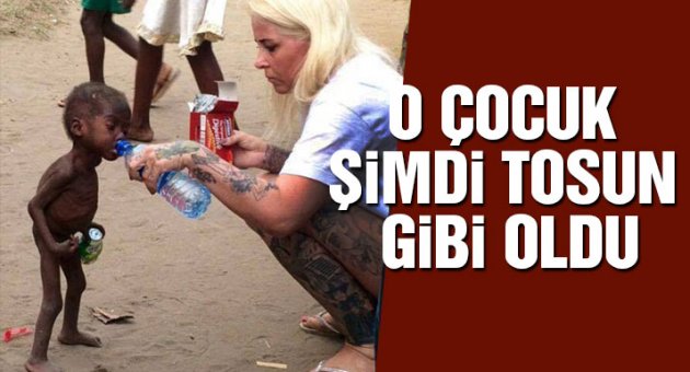 O çocuk şimdi tosun gibi oldu