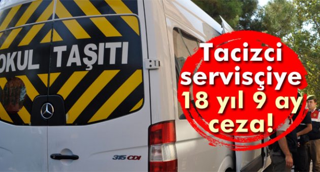 Öğrenci servisinde tacize 18 yıl 9 ay hapis