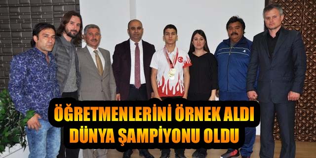 ÖĞRETMENLERİNİ ÖRNEK ALDI DÜNYA ŞAMPİYONU OLDU