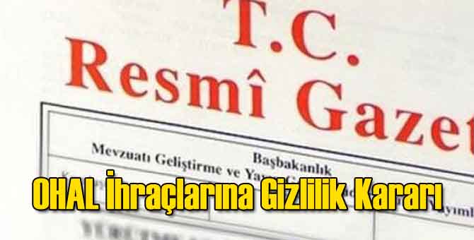 OHAL İhraçlarına Gizlilik Kararı