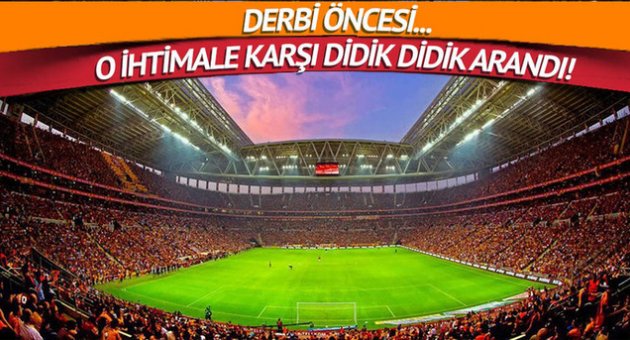 O ihtimale karşı didik didik arandı