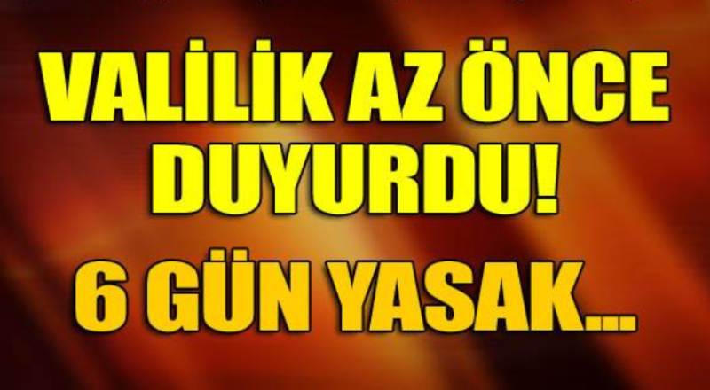 O ilde 6 gün etkinlikler yasaklandı