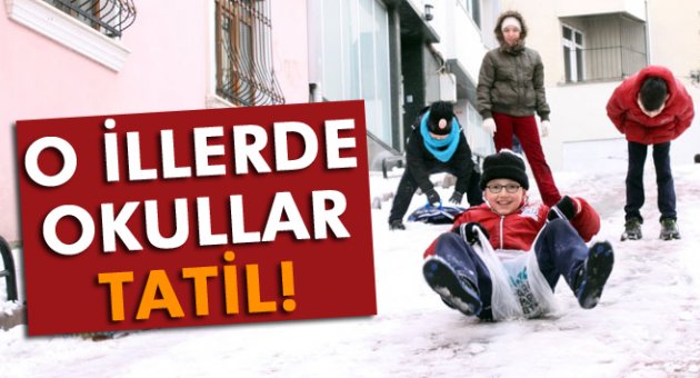 O illerde okullar tatil!