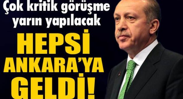 O isimlerin hepsi Ankara'ya geldi! Erdoğan ile görüşecekler