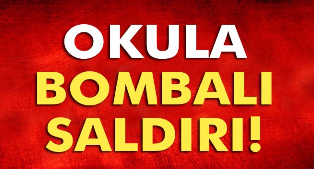Okula bombalı saldırı