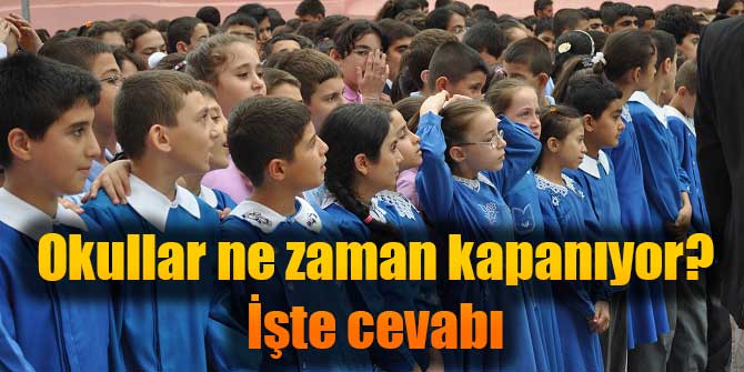 Okullar ne zaman kapanıyor? İşte cevabı...