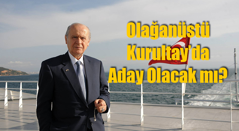 Olağanüstü Kurultay'da Bahçeli Aday Olacak mı?