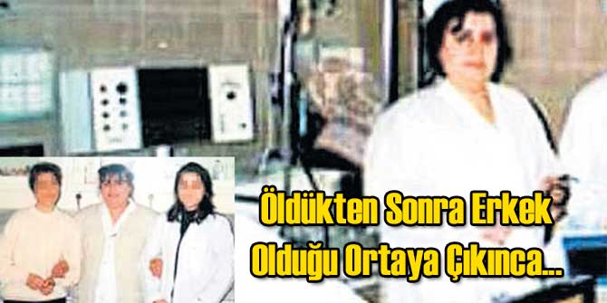 Öldükten Sonra Erkek Olduğu Ortaya Çıktı!