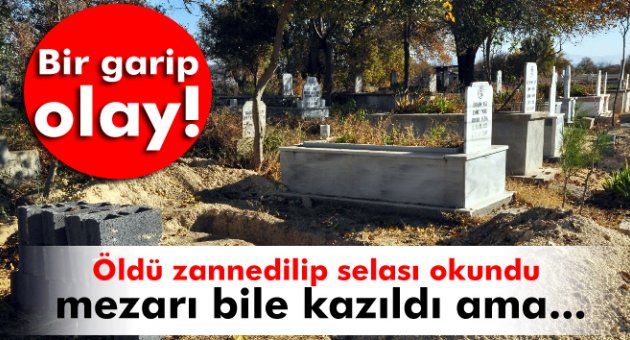 Öldü zannedilen hastanın selası verilip mezarı kazıldı