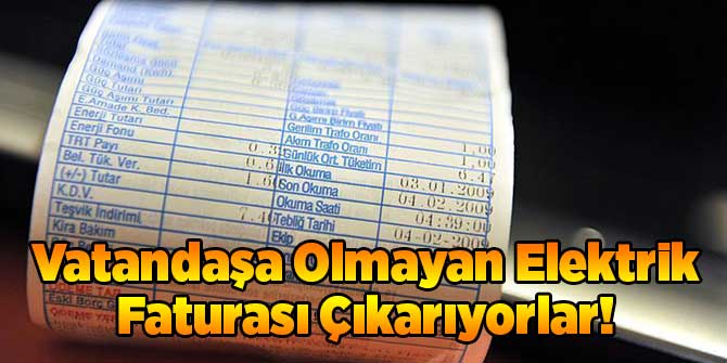 Olmayan Elektrik Faturası Çıkarıyorlar!