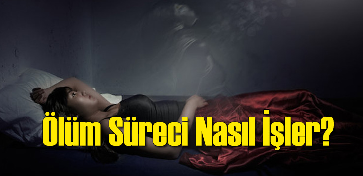 Ölüm Süreci Nasıl İşler?