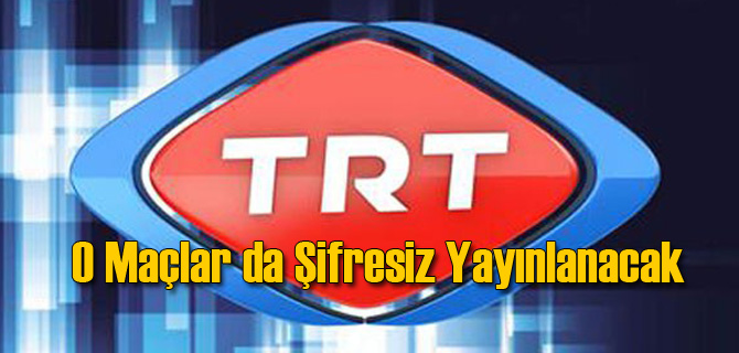 O Maçlar da Artık Şifresiz Yayınlanacak