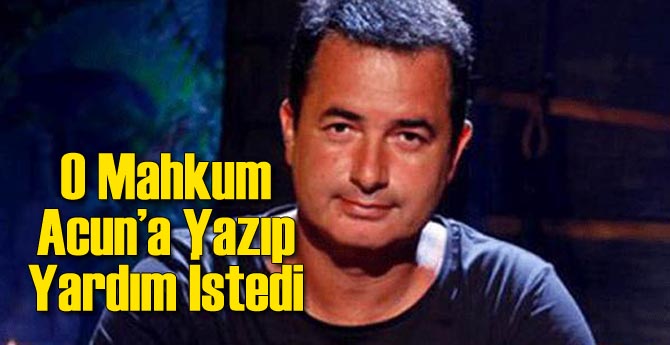 O Mahkum Acun'a Mektup Yazıp Yardım İstedi