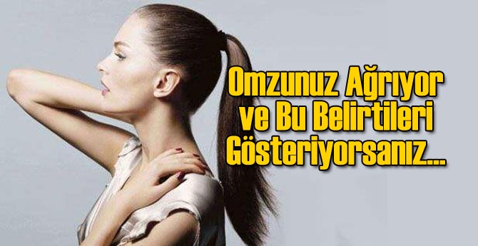 Omuz Ağrısı Çekiyor ve Bu Belirtileri Gösteriyorsanız...