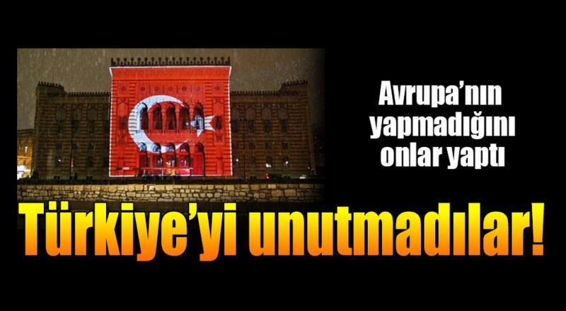 Onlar Türkiye'yi unutmadı