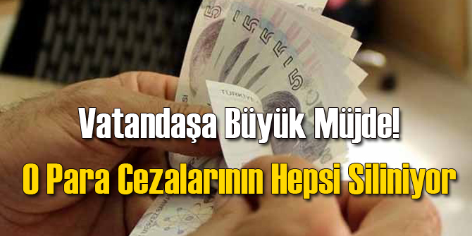O Para Cezalarının Tamamı Silinecek