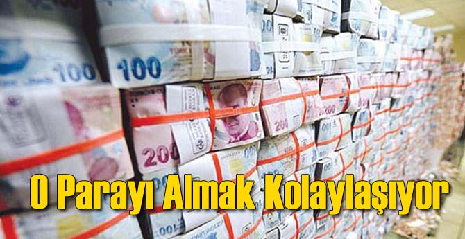 O Parayı Almak Kolaylaştırılıyor
