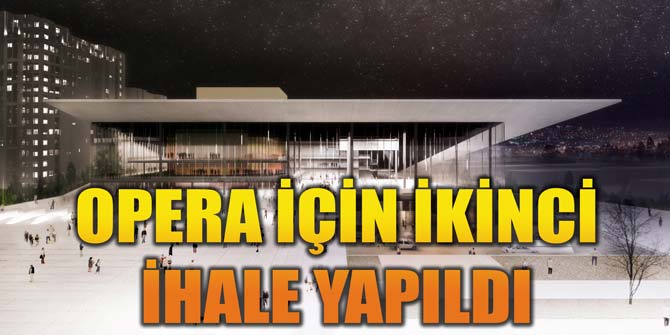 Opera için ikinci ihale yapıldı
