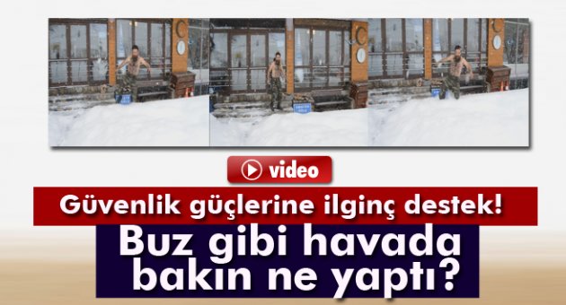 Operasyondaki güvenlik güçlerine en ilginç destek