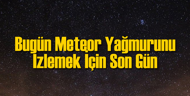 Orionid Meteor Yağmuru İçin Bugün Son Gün