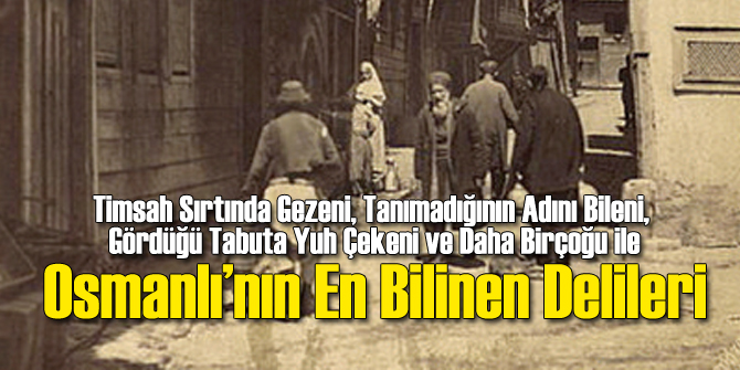 Osmanlı'nın En Bilinen Delileri!