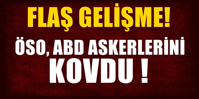 ÖSO, ABD askerlerini kovdu