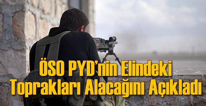 ÖSO PYD'nin Elindeki Toprakları Alacağını Açıkladı