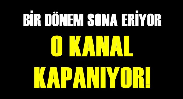 O televizyon kanalı kapanıyor!