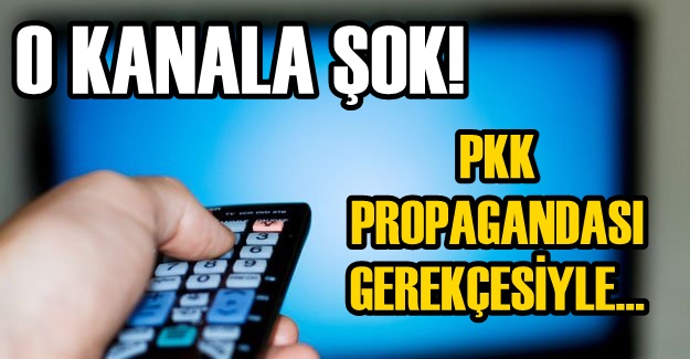 O televizyon kanalına şok! PKK propagandası yaptığı gerekçesiyle...