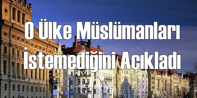 O Ülke Müslümanları İstemediğini Açıkladı