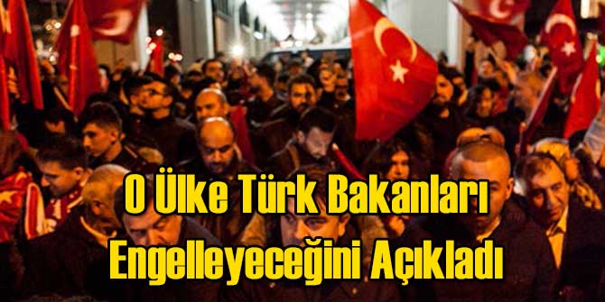 O Ülke Türk Bakanları Engelleyeceğini Açıkladı
