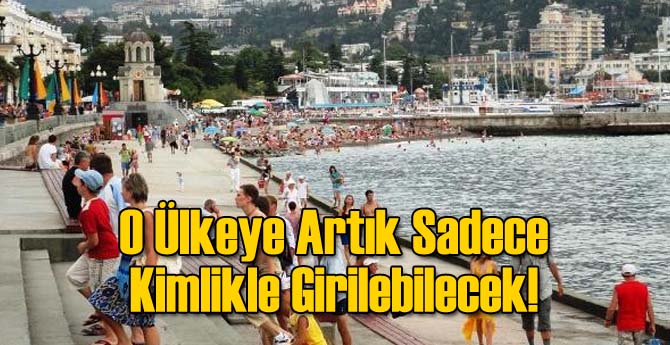 O Ülkeye Artık Sadece Kimlikle Girilebilecek!