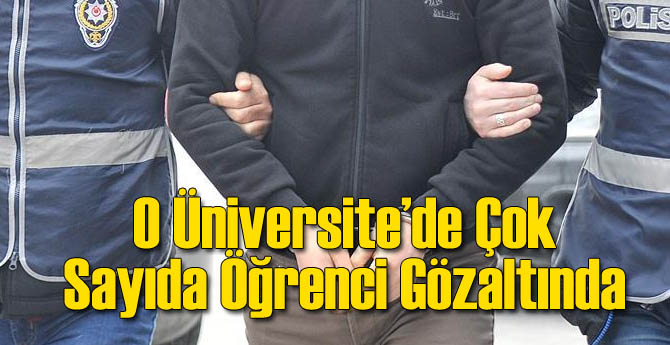 O Üniversite'de Çok Sayıda Öğrenci Gözaltında
