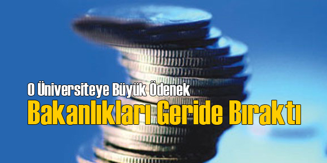 O Üniversitenin Ödeneği Bakanlıkları Geçti