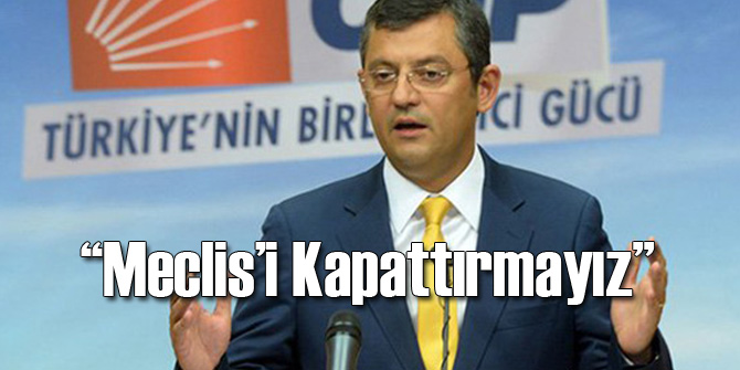 Özel: Meclis'i Kapattırmayız