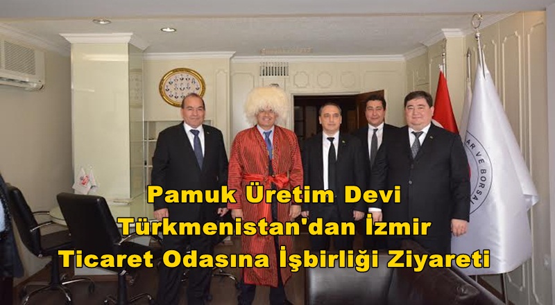 Pamuk Üretim Devi Türkmenistan'dan İzmir Ticaret Odasına İşbirliği Ziyareti