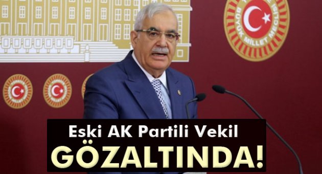 Paralel operasyonunda eski AK Partili Vekil'e gözaltı