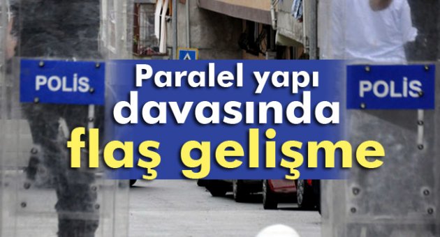 Paralel yapı davasında flaş gelişme