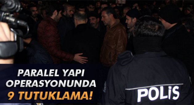 Paralel yapı operasyonunda 9 tutuklama